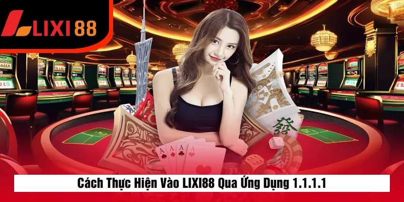 Cách Thực Hiện Vào LIXI88 Qua Ứng Dụng 1.1.1.1