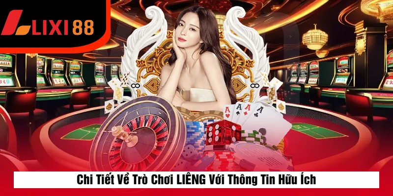 Chi Tiết Về Trò Chơi LIÊNG Với Thông Tin Hữu Ích