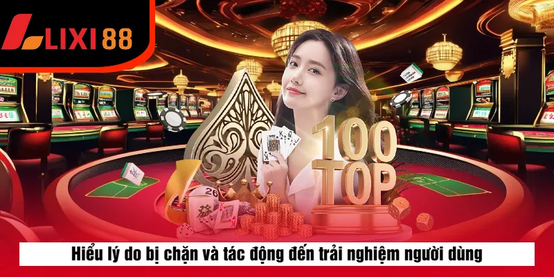 Hiểu lý do bị chặn và tác động đến trải nghiệm người dùng