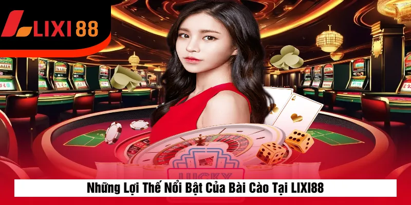 Những Lợi Thế Nổi Bật Của Bài Cào Tại LIXI88