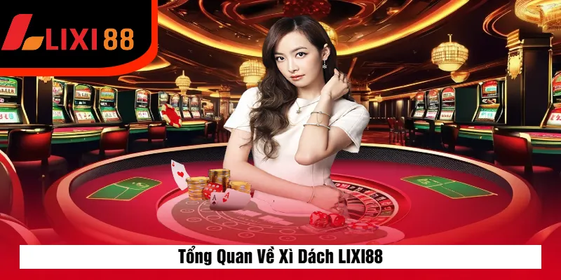 Tổng Quan Về Xì Dách LIXI88